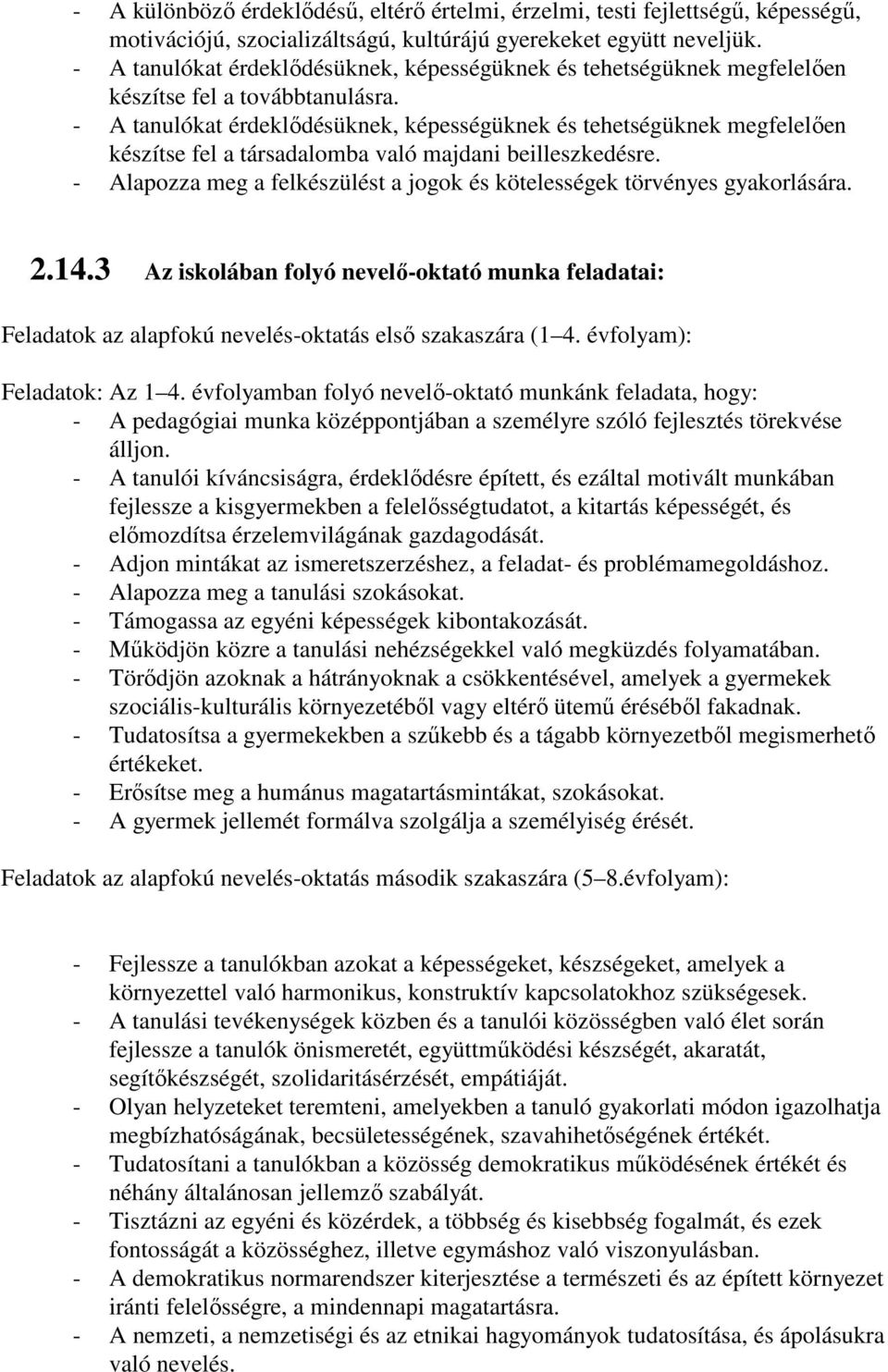 - A tanulókat érdeklıdésüknek, képességüknek és tehetségüknek megfelelıen készítse fel a társadalomba való majdani beilleszkedésre.