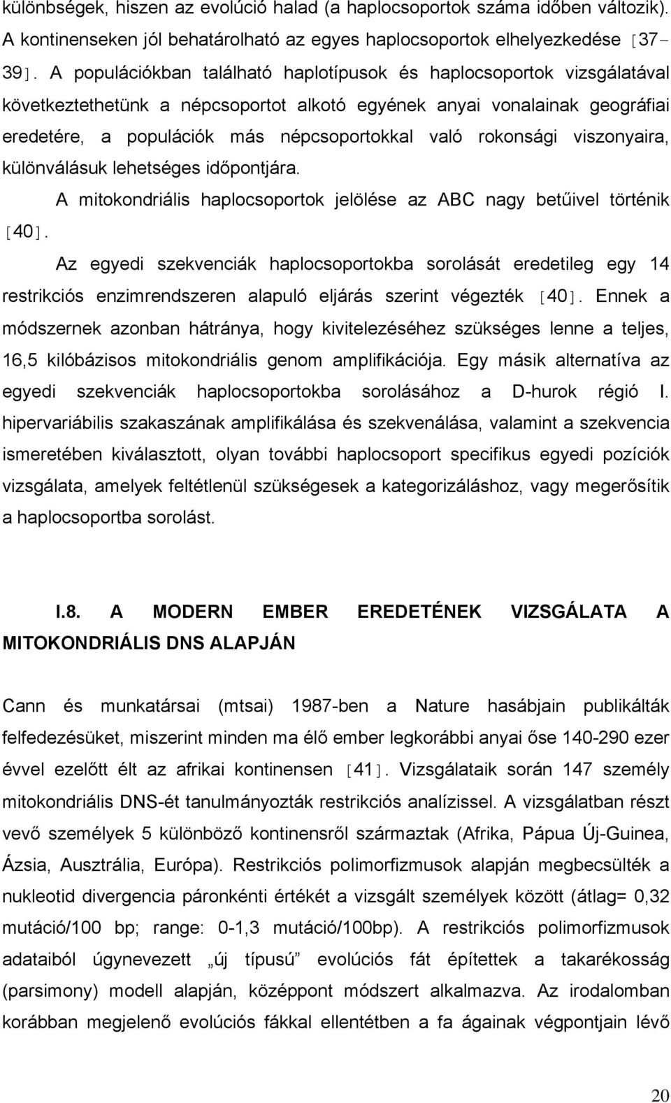 rokonsági viszonyaira, különválásuk lehetséges időpontjára. A mitokondriális haplocsoportok jelölése az ABC nagy betűivel történik [40].