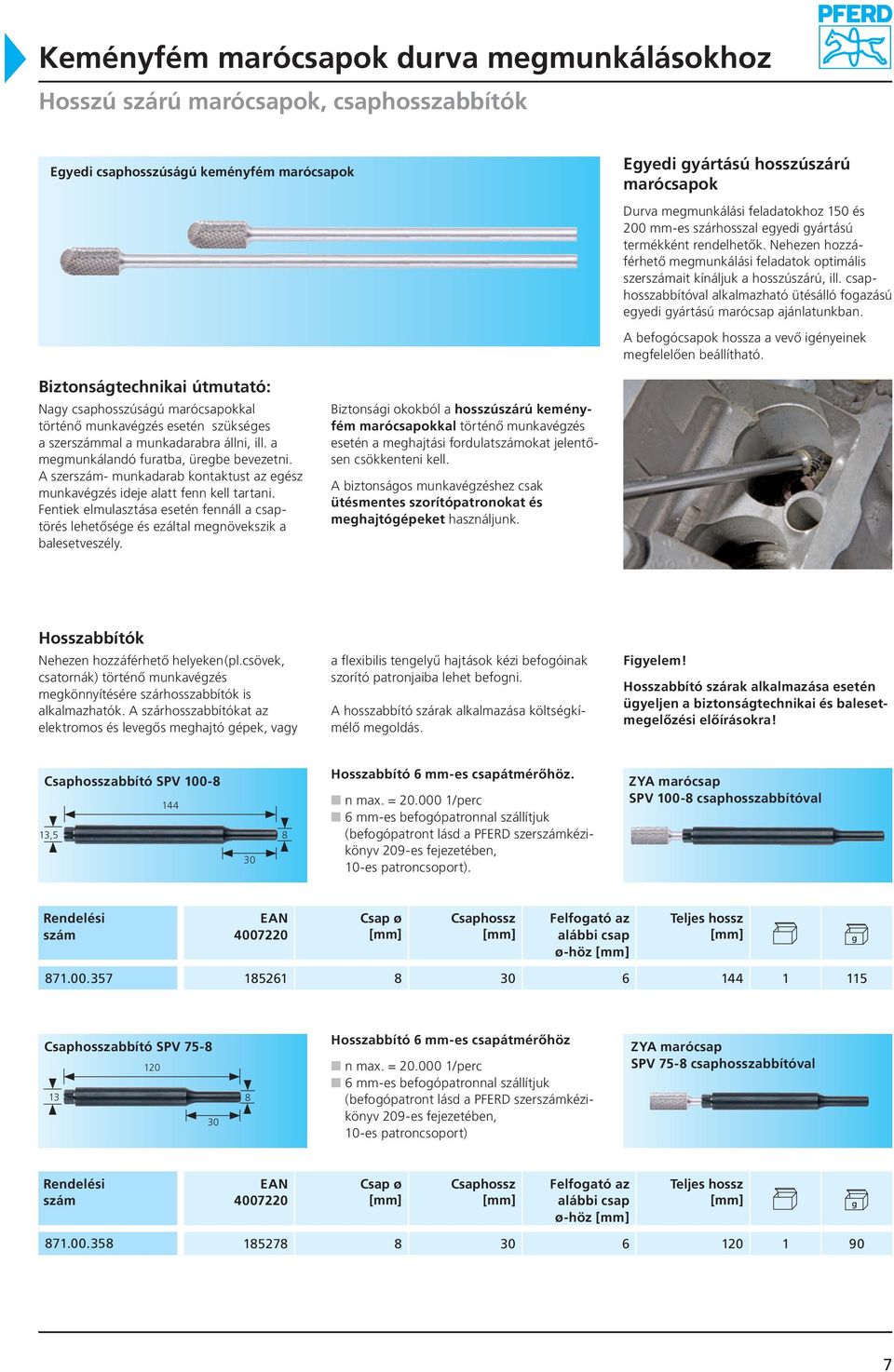 csapabbítóval alkalmazható ütésálló fogazású egyedi gyátású maócsap ajánlatunkban. A befogócsapok a a vevő igényeinek megfelelően beállítható.