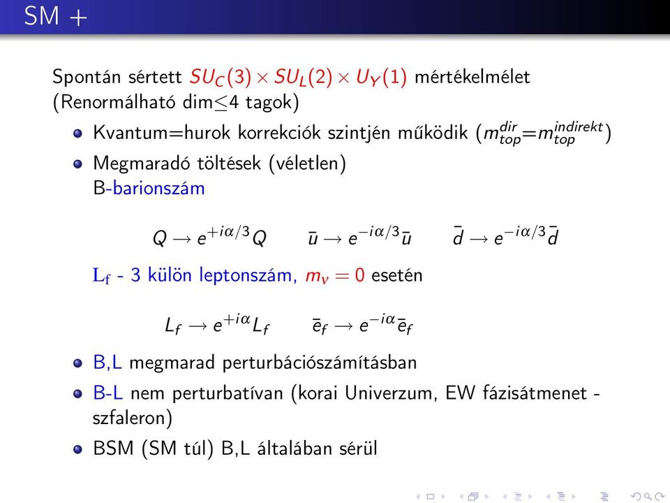 Q ū e iα/3 ū d e iα/3 d L f - 3 külön leptonszám, m ν = 0 esetén L f e +iα L f ē f e iα ē f B,L megmarad