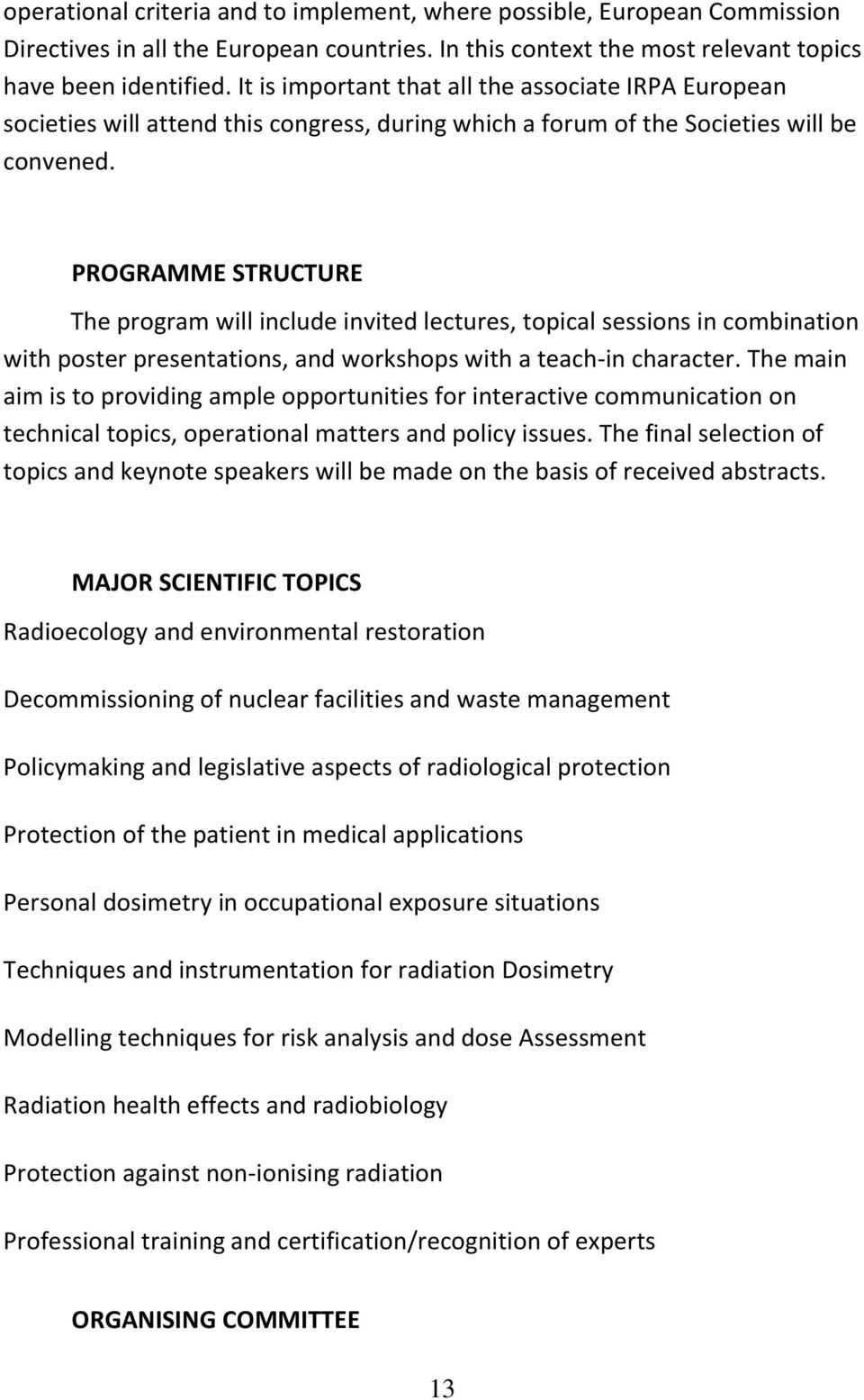 PROGRAMME STRUCTURE The program will include invited lectures, topical sessions in combination with poster presentations, and workshops with a teach-in character.