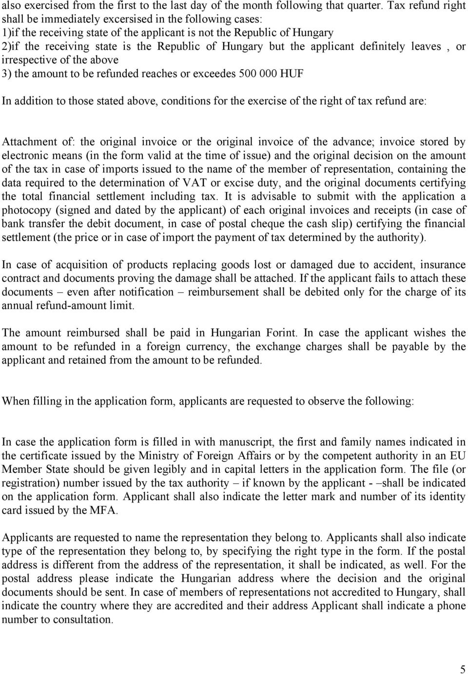 but the applicant definitely leaves, or irrespective of the above 3) the amount to be refunded reaches or exceedes 500 000 HUF In addition to those stated above, conditions for the exercise of the