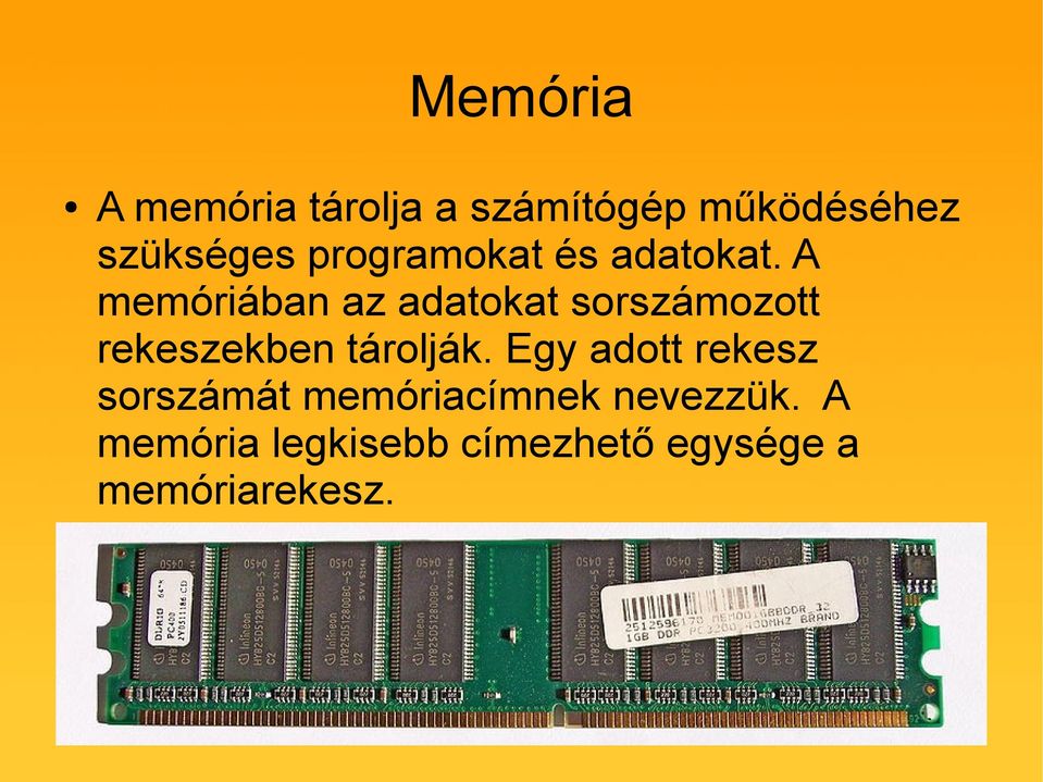 A memóriában az adatokat sorszámozott rekeszekben tárolják.