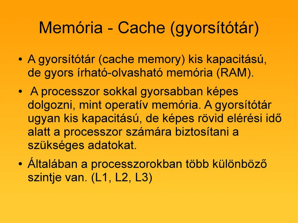 A processzor sokkal gyorsabban képes dolgozni, mint operatív memória.