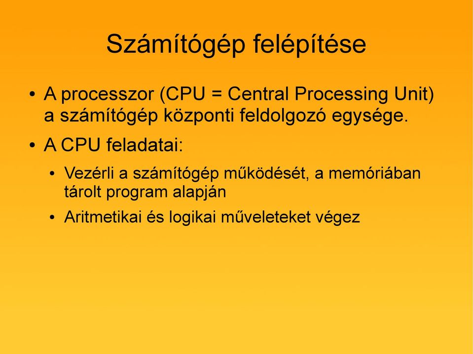 A CPU feladatai: Vezérli a számítógép működését, a