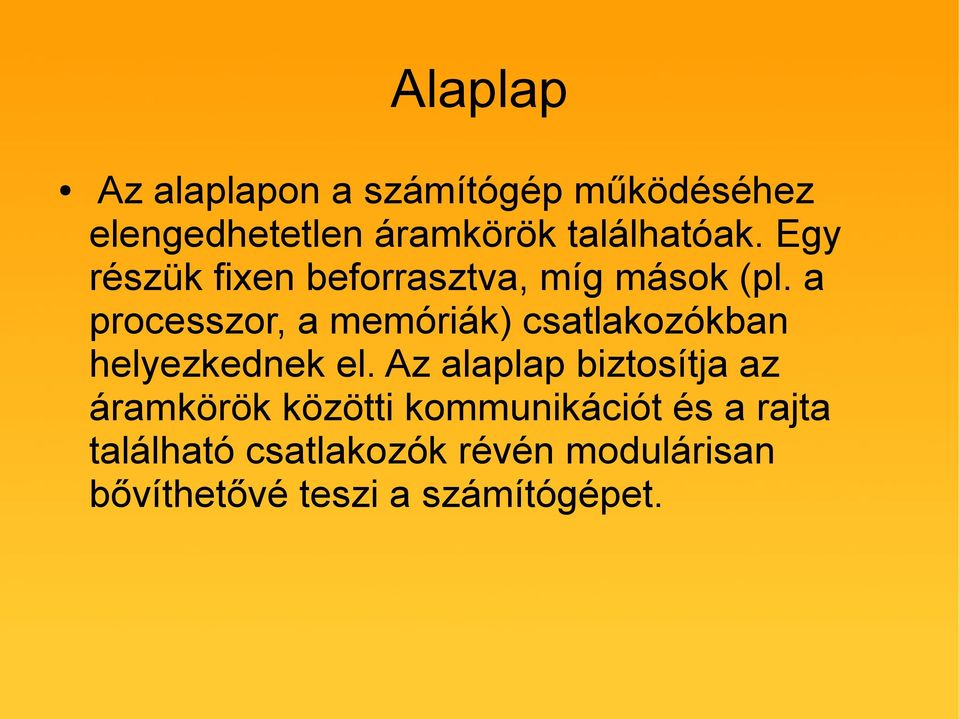 a processzor, a memóriák) csatlakozókban helyezkednek el.