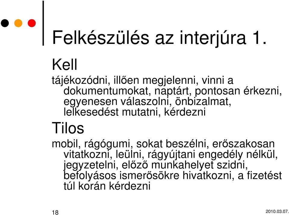 egyenesen válaszolni, önbizalmat, lelkesedést mutatni, kérdezni Tilos mobil, rágógumi, sokat