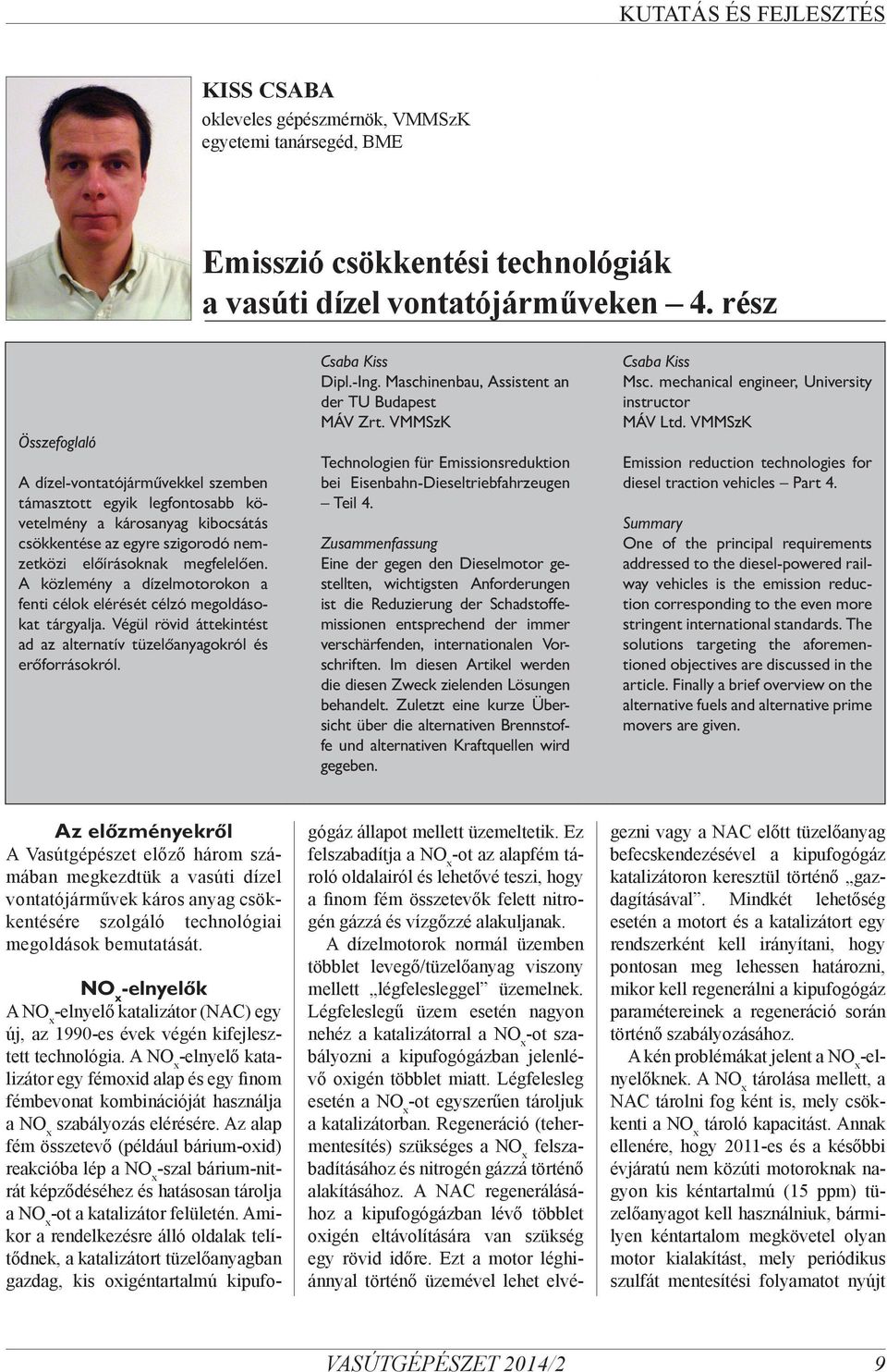 A közlemény a dízelmotorokon a fenti célok elérését célzó megoldásokat tárgyalja. Végül rövid áttekintést ad az alternatív tüzelőanyagokról és erőforrásokról. Csaba Kiss Dipl.-Ing.