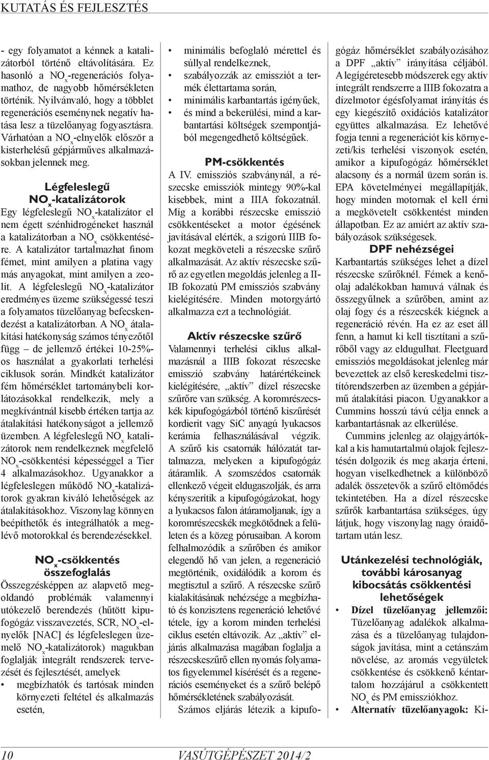 Légfeleslegű -katalizátorok Egy légfeleslegű -katalizátor el nem égett szénhidrogéneket használ a katalizátorban a csökkentésére.