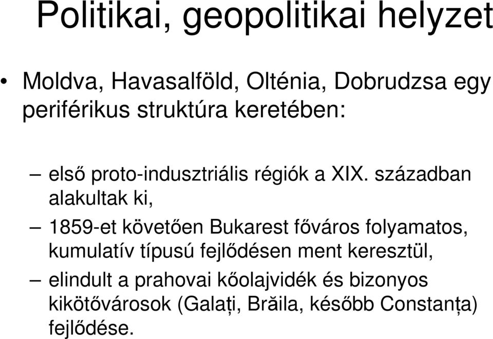 században alakultak ki, 1859-et követően Bukarest főváros folyamatos, kumulatív típusú