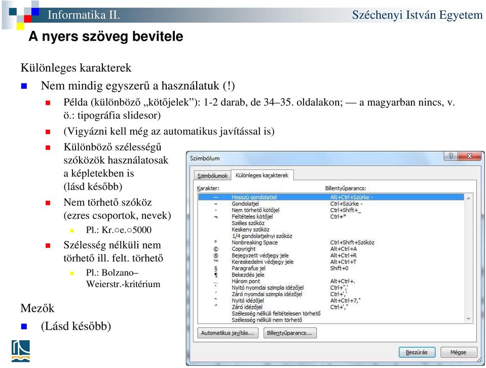 : tipográfia slidesor) Mezők (Vigyázni kell még az automatikus javítással is) Különböző szélességű szóközök