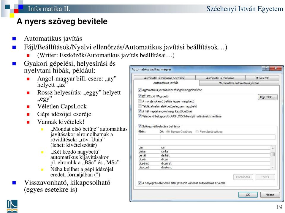 csere: ay helyett az Rossz helyesírás: eggy helyett egy Véletlen CapsLock Gépi idézőjel cseréje Vannak kivételek!