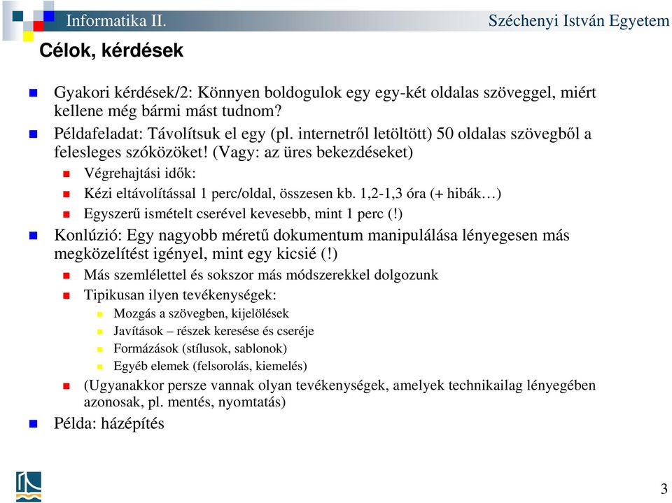 1,2-1,3 óra (+ hibák ) Egyszerű ismételt cserével kevesebb, mint 1 perc (!) Konlúzió: Egy nagyobb méretű dokumentum manipulálása lényegesen más megközelítést igényel, mint egy kicsié (!