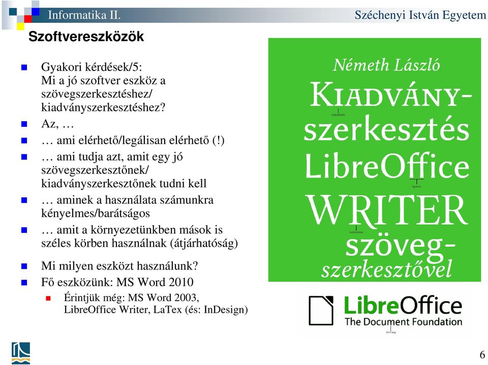 ) ami tudja azt, amit egy jó szövegszerkesztőnek/ kiadványszerkesztőnek tudni kell aminek a használata számunkra