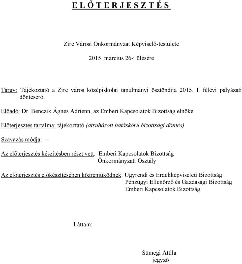 Benczik Ágnes Adrienn, az Emberi Kapcsolatok Bizottság elnöke Előterjesztés tartalma: tájékoztató (átruházott hatáskörű bizottsági döntés) Szavazás módja: