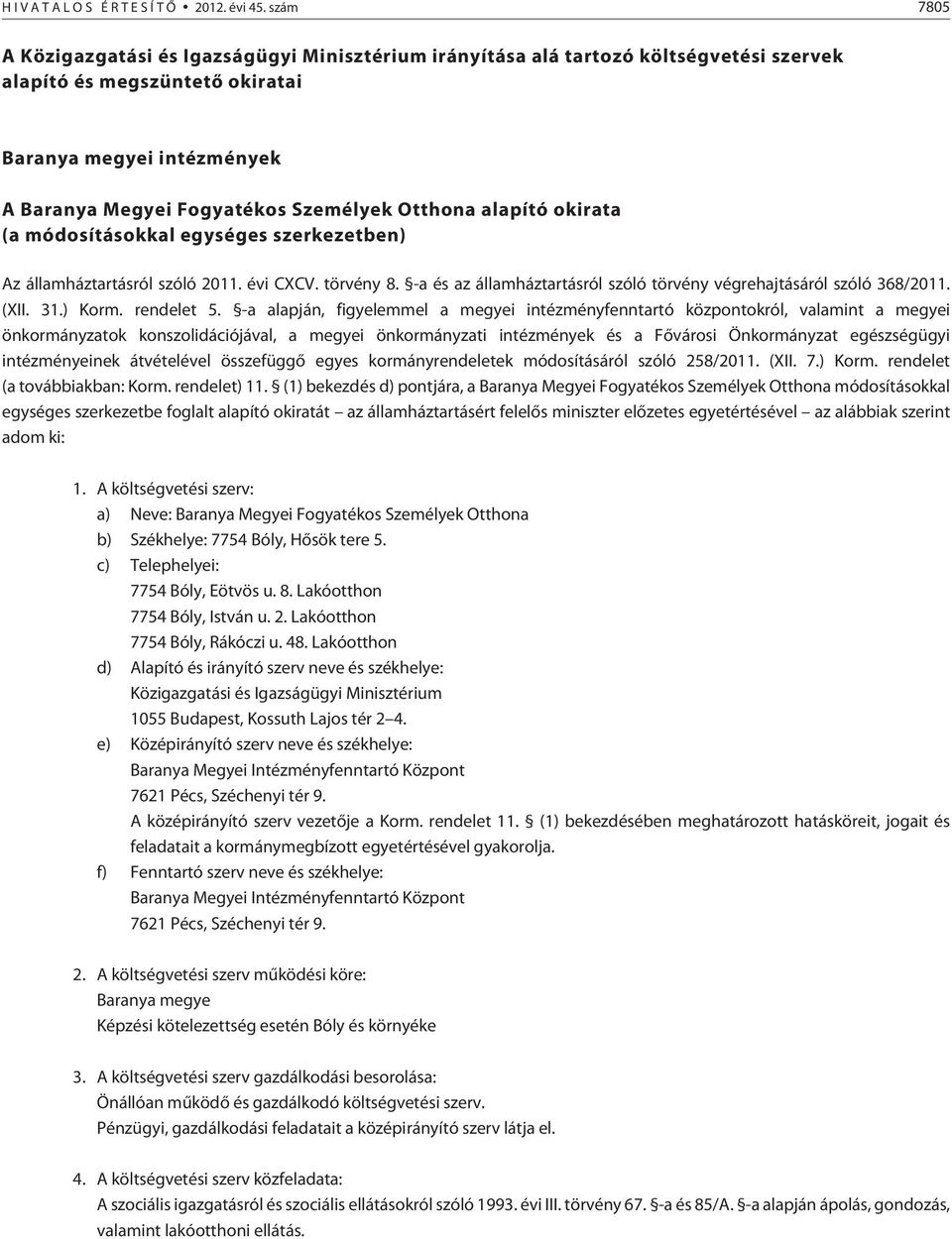 Otthona alapító okirata (a módosításokkal egységes szerkezetben) Az államháztartásról szóló 2011. évi CXCV. törvény 8. -a és az államháztartásról szóló törvény végrehajtásáról szóló 368/2011. (XII.