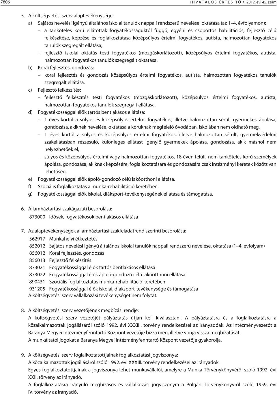 halmozottan fogyatékos tanulók szegregált ellátása, fejlesztõ iskolai oktatás testi fogyatékos (mozgáskorlátozott), középsúlyos értelmi fogyatékos, autista, halmozottan fogyatékos tanulók szegregált