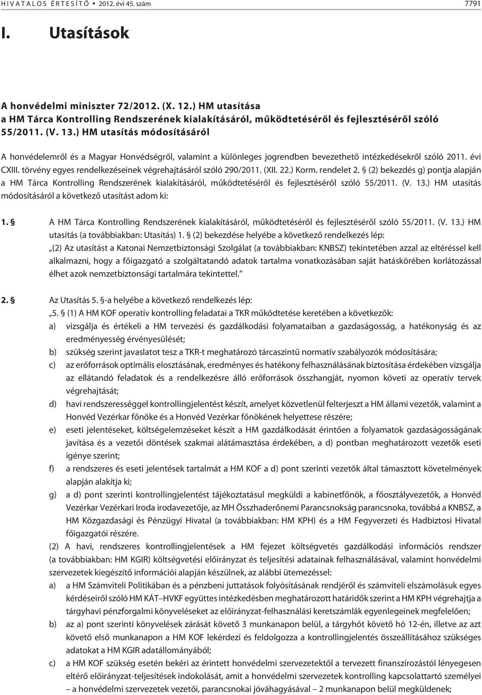 ) HM utasítás módosításáról A honvédelemrõl és a Magyar Honvédségrõl, valamint a különleges jogrendben bevezethetõ intézkedésekrõl szóló 2011. évi CXIII.