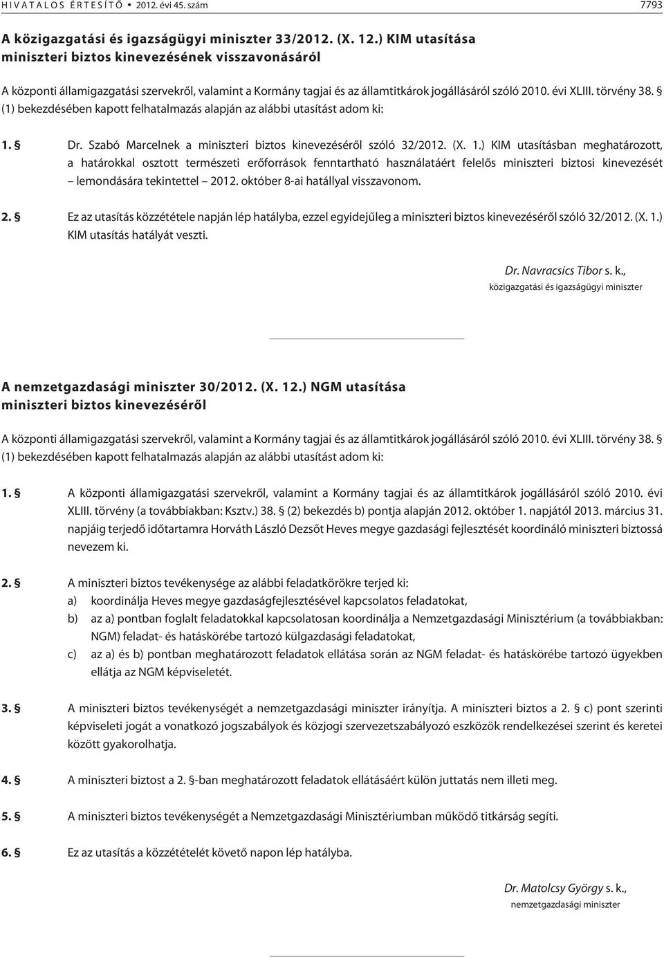 (1) bekezdésében kapott felhatalmazás alapján az alábbi utasítást adom ki: 1.