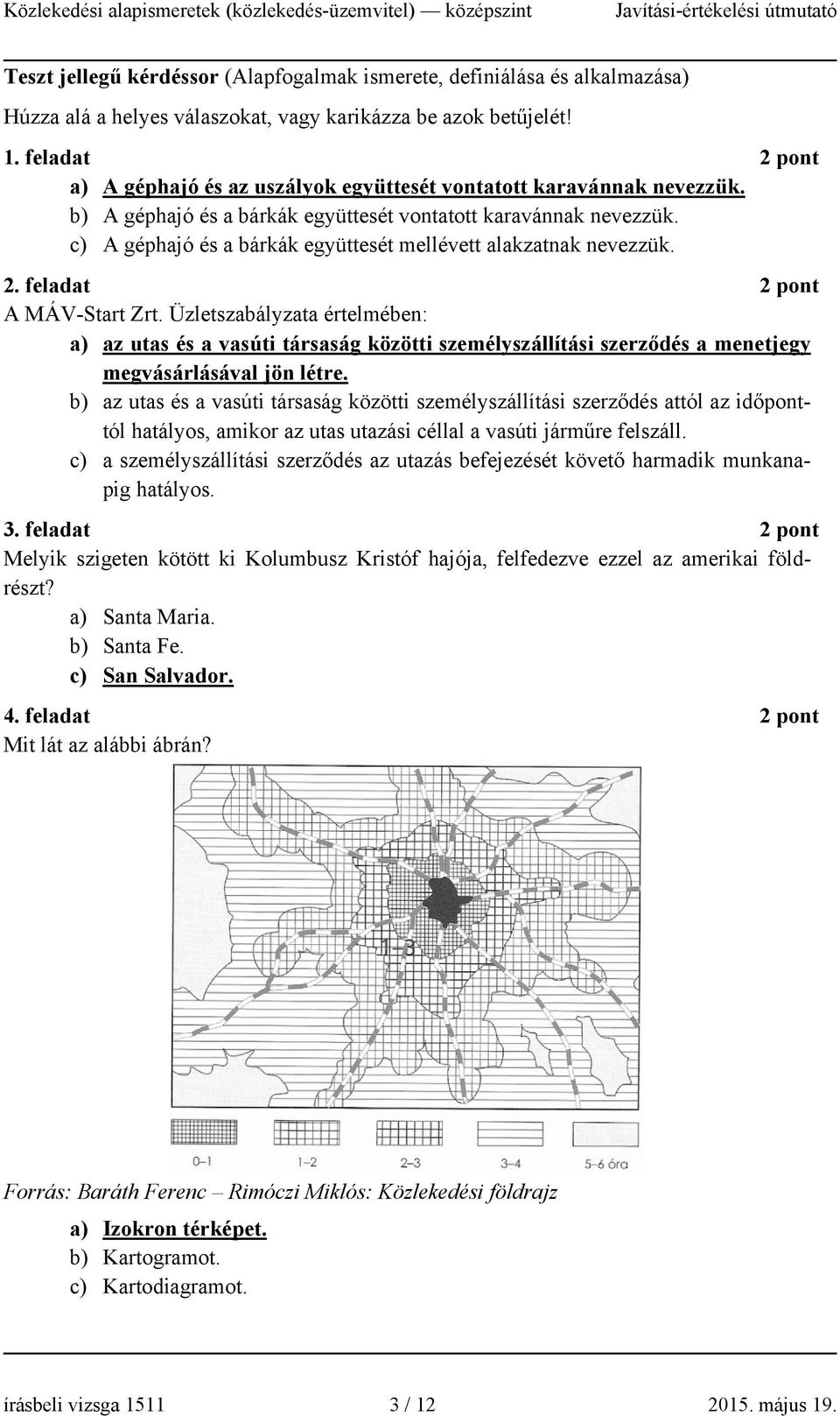 c) A géphajó és a bárkák együttesét mellévett alakzatnak nevezzük. 2. feladat A MÁV-Start Zrt.