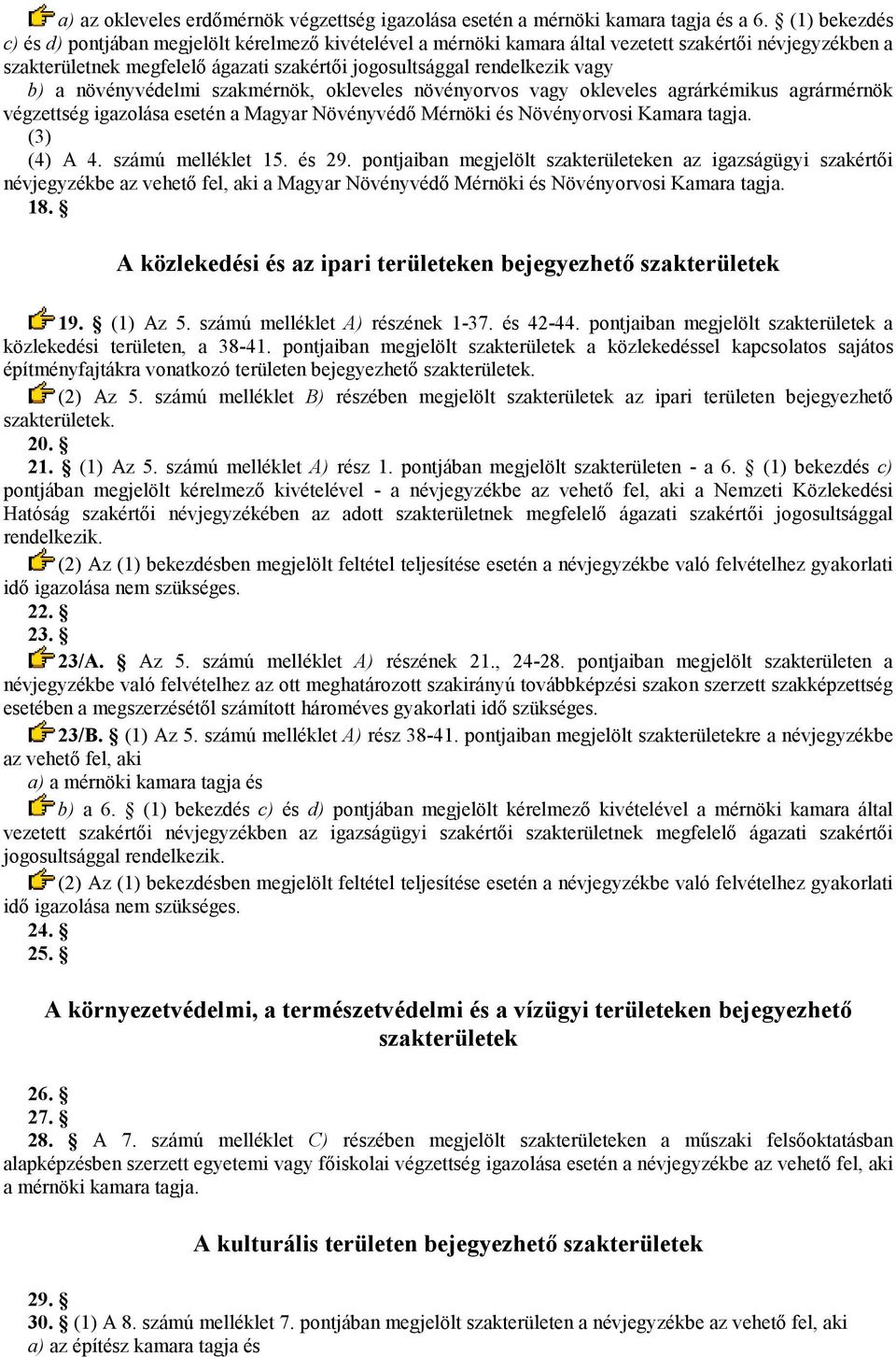 növényvédelmi szakmérnök, okleveles növényorvos okleveles agrárkémikus agrármérnök végzettség igazolása esetén a Magyar Növényvédı Mérnöki és Növényorvosi Kamara tagja. (3) (4) A 4.