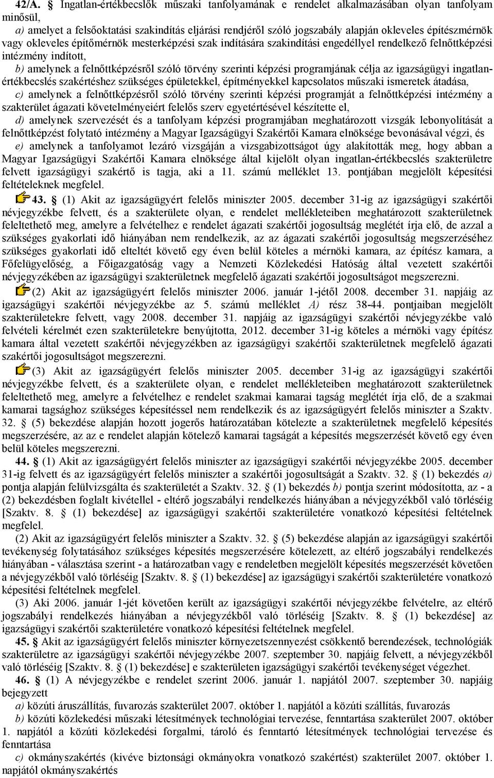 programjának célja az igazságügyi ingatlanértékbecslés szakértéshez szükséges épületekkel, építményekkel kapcsolatos mőszaki ismeretek átadása, c) amelynek a felnıttképzésrıl szóló törvény szerinti