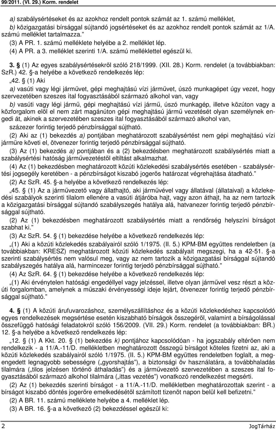 (XII. 28.) Korm. rendelet (a továbbiakban: SzR.) 42. -a helyébe a következő rendelkezés lép: 42.