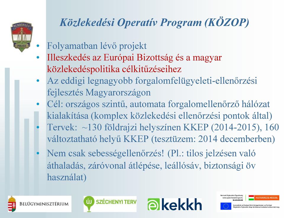 kialakítása (komplex közlekedési ellenőrzési pontok által) Tervek: ~130 földrajzi helyszínen KKEP (2014-2015), 160 változtatható helyű KKEP