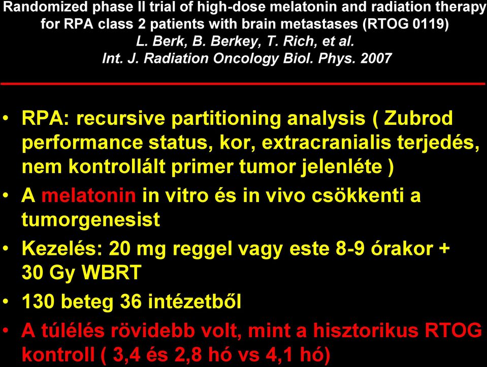 2007 RPA: recursive partitioning analysis ( Zubrod performance status, kor, extracranialis terjedés, nem kontrollált primer tumor jelenléte )