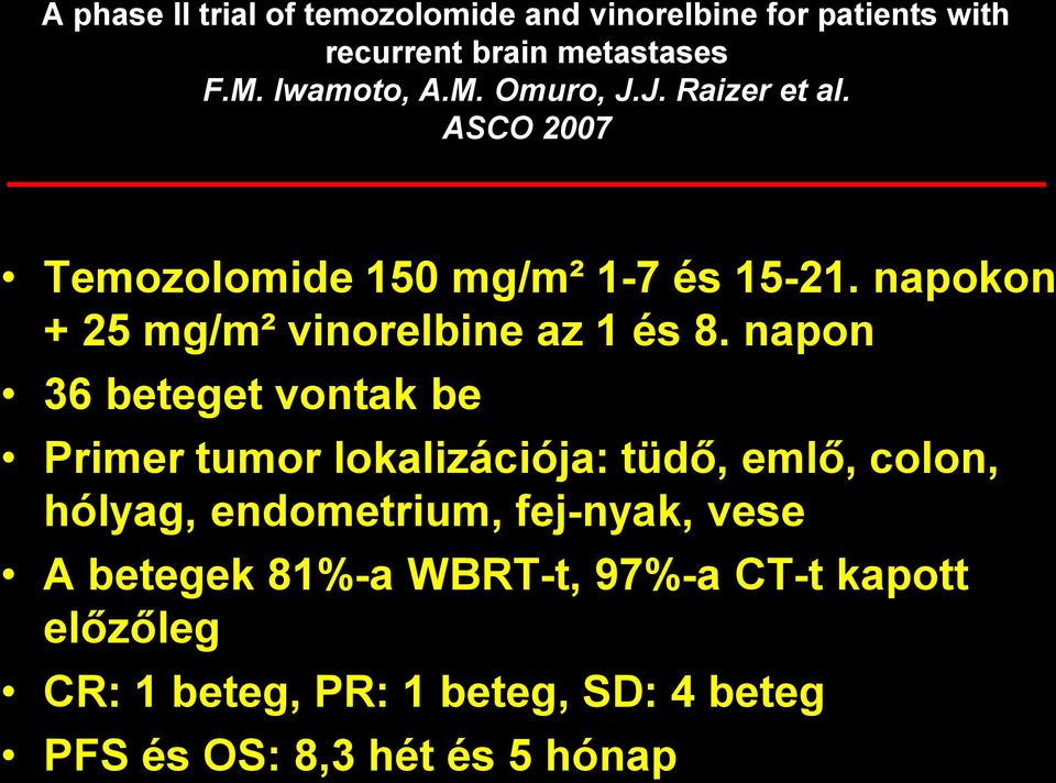 napon 36 beteget vontak be Primer tumor lokalizációja: tüdő, emlő, colon, hólyag, endometrium, fej-nyak, vese A