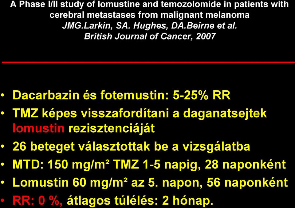 British Journal of Cancer, 2007 Dacarbazin és fotemustin: 5-25% RR TMZ képes visszafordítani a daganatsejtek