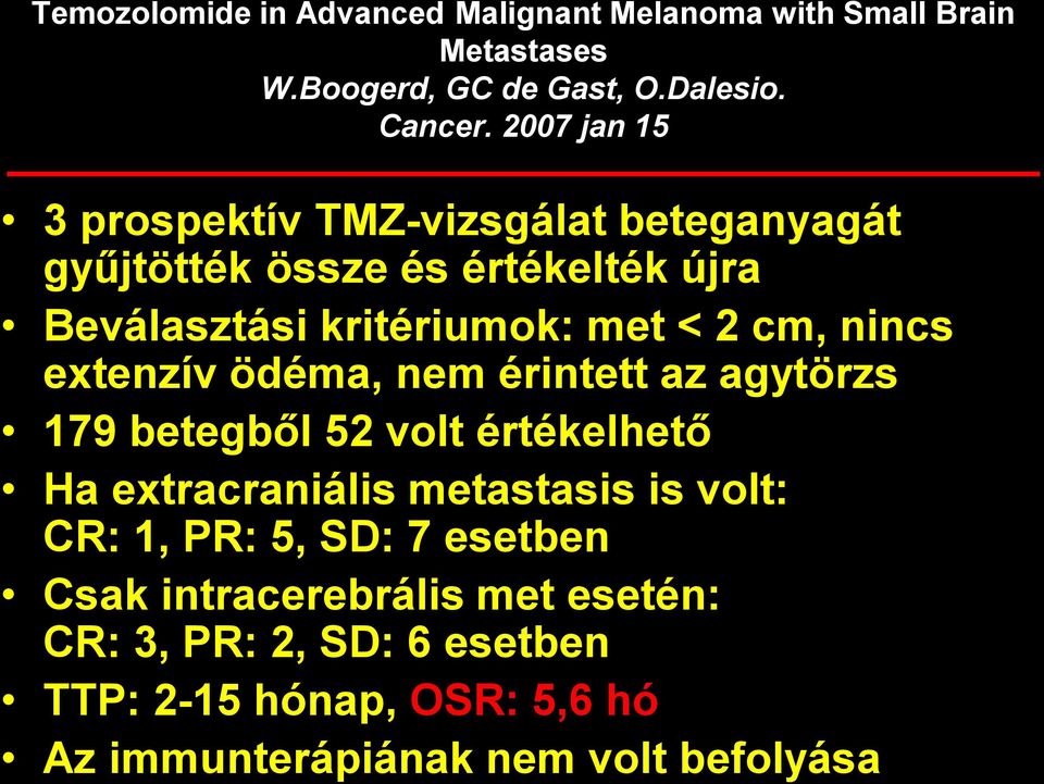 nincs extenzív ödéma, nem érintett az agytörzs 179 betegből 52 volt értékelhető Ha extracraniális metastasis is volt: CR: 1, PR: