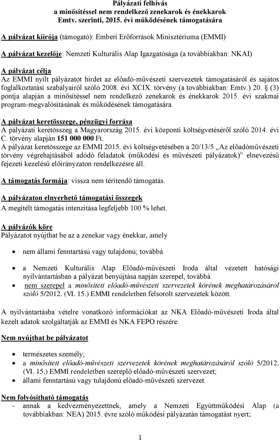 Az EMMI nyílt pályázatot hirdet az előadó-művészeti szervezetek támogatásáról és sajátos foglalkoztatási szabályairól szóló 2008. évi XCIX. törvény (a továbbiakban: Emtv.) 20.