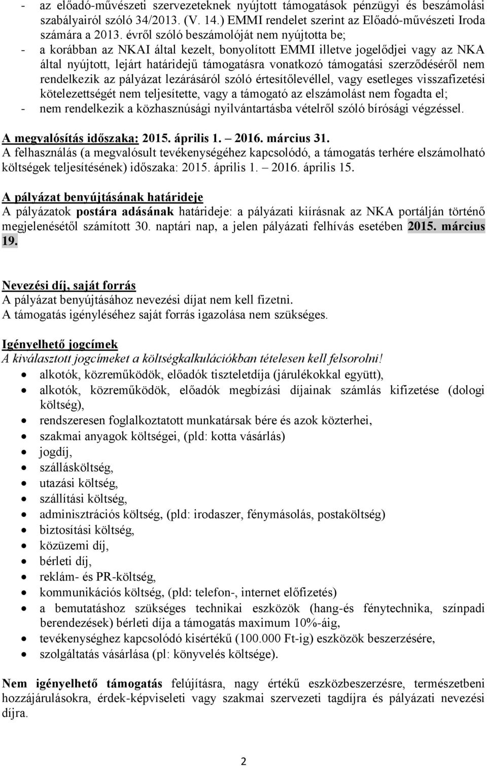 szerződéséről nem rendelkezik az pályázat lezárásáról szóló értesítőlevéllel, vagy esetleges visszafizetési kötelezettségét nem teljesítette, vagy a támogató az elszámolást nem fogadta el; - nem