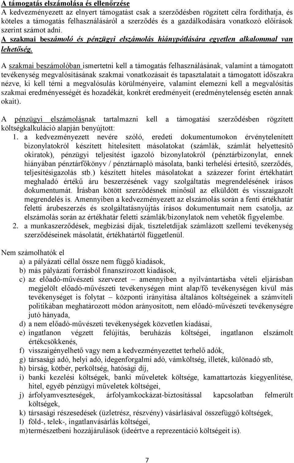 A szakmai beszámolóban ismertetni kell a támogatás felhasználásának, valamint a támogatott tevékenység megvalósításának szakmai vonatkozásait és tapasztalatait a támogatott időszakra nézve, ki kell