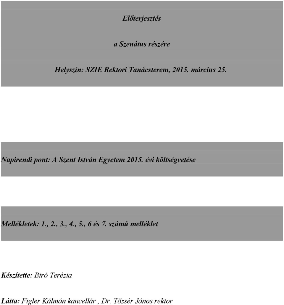 évi költségvetése Mellékletek: 1., 2., 3., 4., 5., 6 és 7.