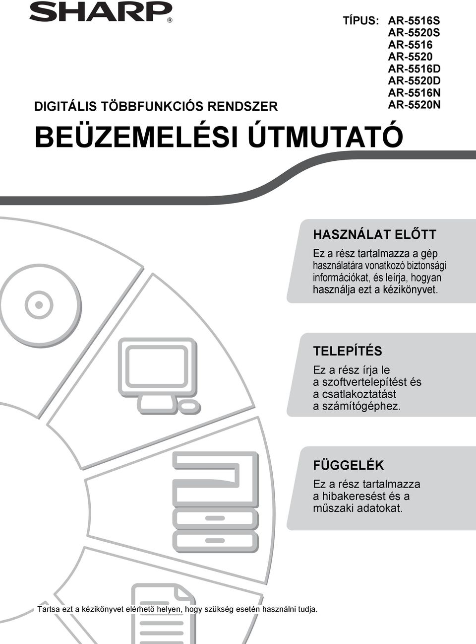 használja ezt a kézikönyvet. TELEPÍTÉS Ez a rész írja le a szoftvertelepítést és a csatlakoztatást a számítógéphez.