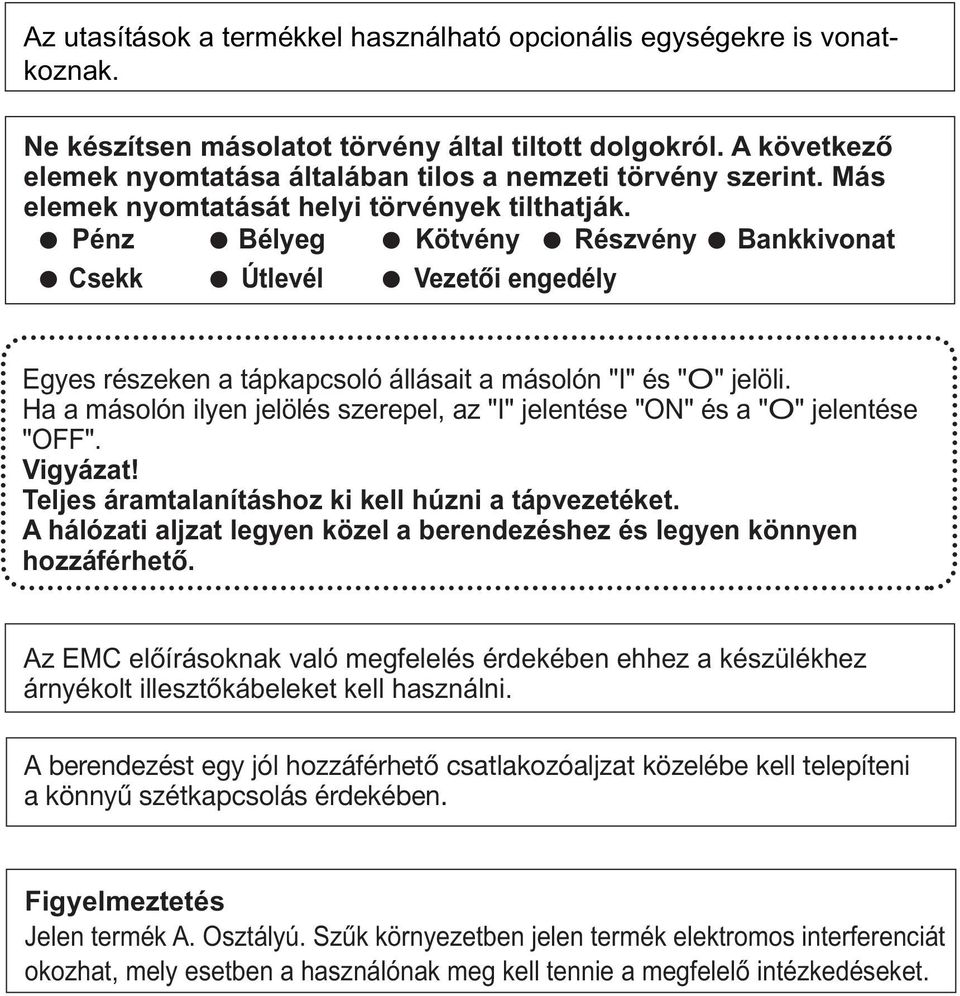 Pénz Bélyeg Kötvény Részvény Bankkivonat Csekk Útlevél Vezetői engedély Egyes részeken a tápkapcsoló állásait a másolón "I" és "O" jelöli.