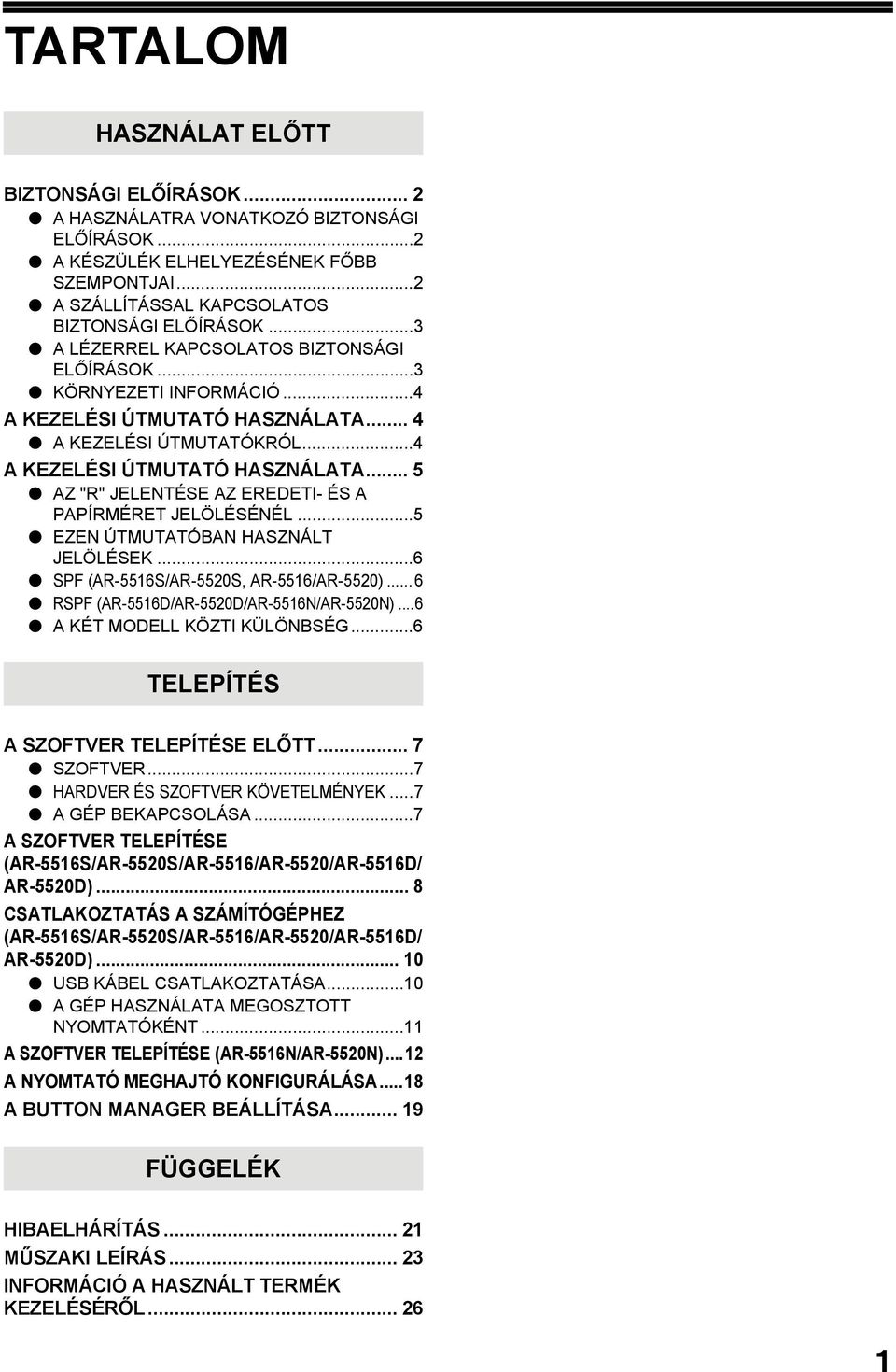 ..5 EZEN ÚTMUTATÓBAN HASZNÁLT JELÖLÉSEK...6 SPF (AR-5516S/AR-5520S, AR-5516/AR-5520)... 6 RSPF (AR-5516D/AR-5520D/AR-5516N/AR-5520N)...6 A KÉT MODELL KÖZTI KÜLÖNBSÉG.