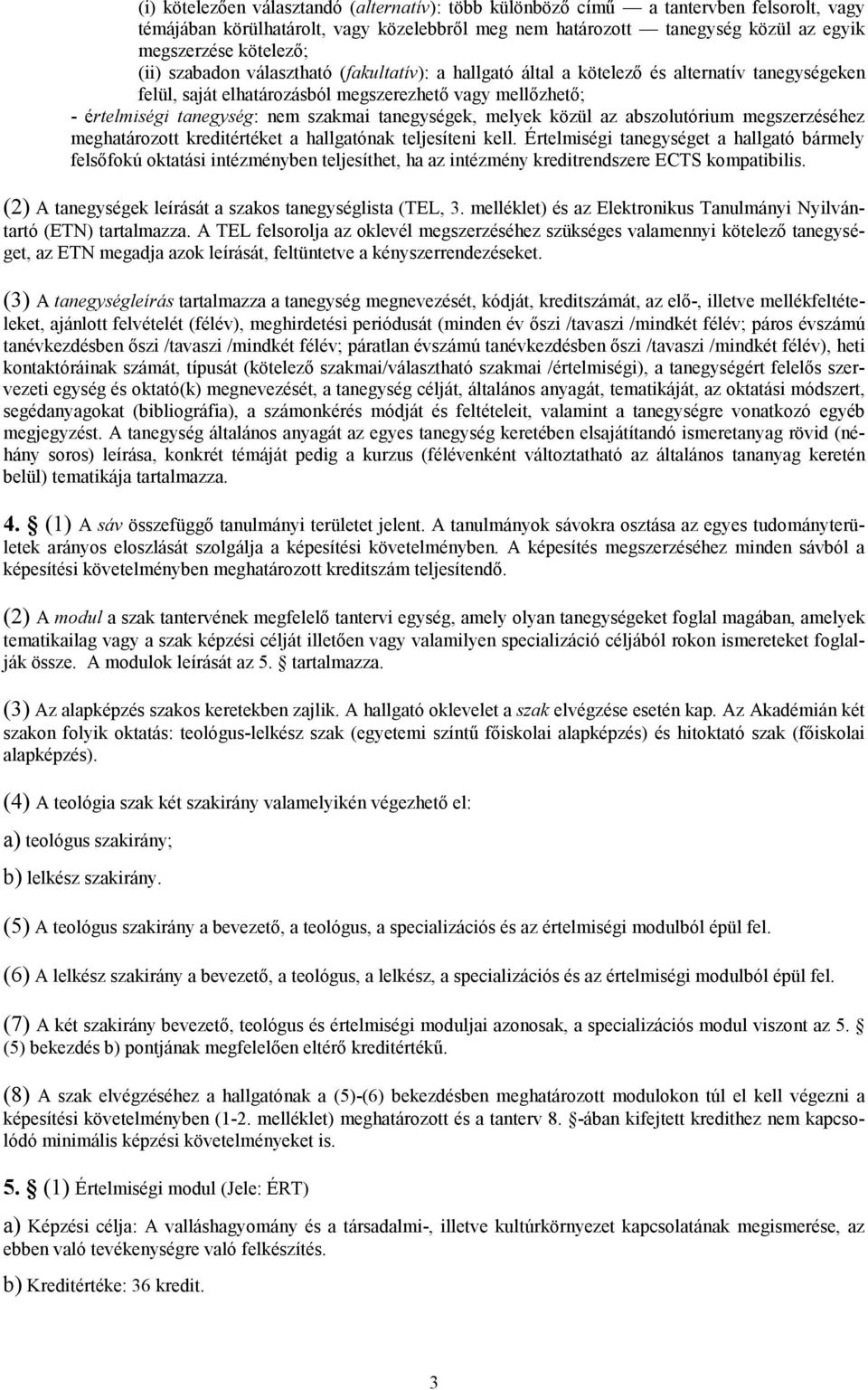 tanegységek, melyek közül az abszolutórium megszerzéséhez meghatározott kreditértéket a hallgatónak teljesíteni kell.