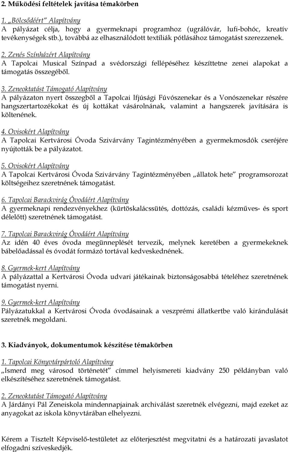 Zeneoktatást Támogató Alapítvány A pályázaton nyert ből a Tapolcai Ifjúsági Fúvószenekar és a Vonószenekar részére hangszertartozékokat és új kottákat vásárolnának, valamint a hangszerek javítására