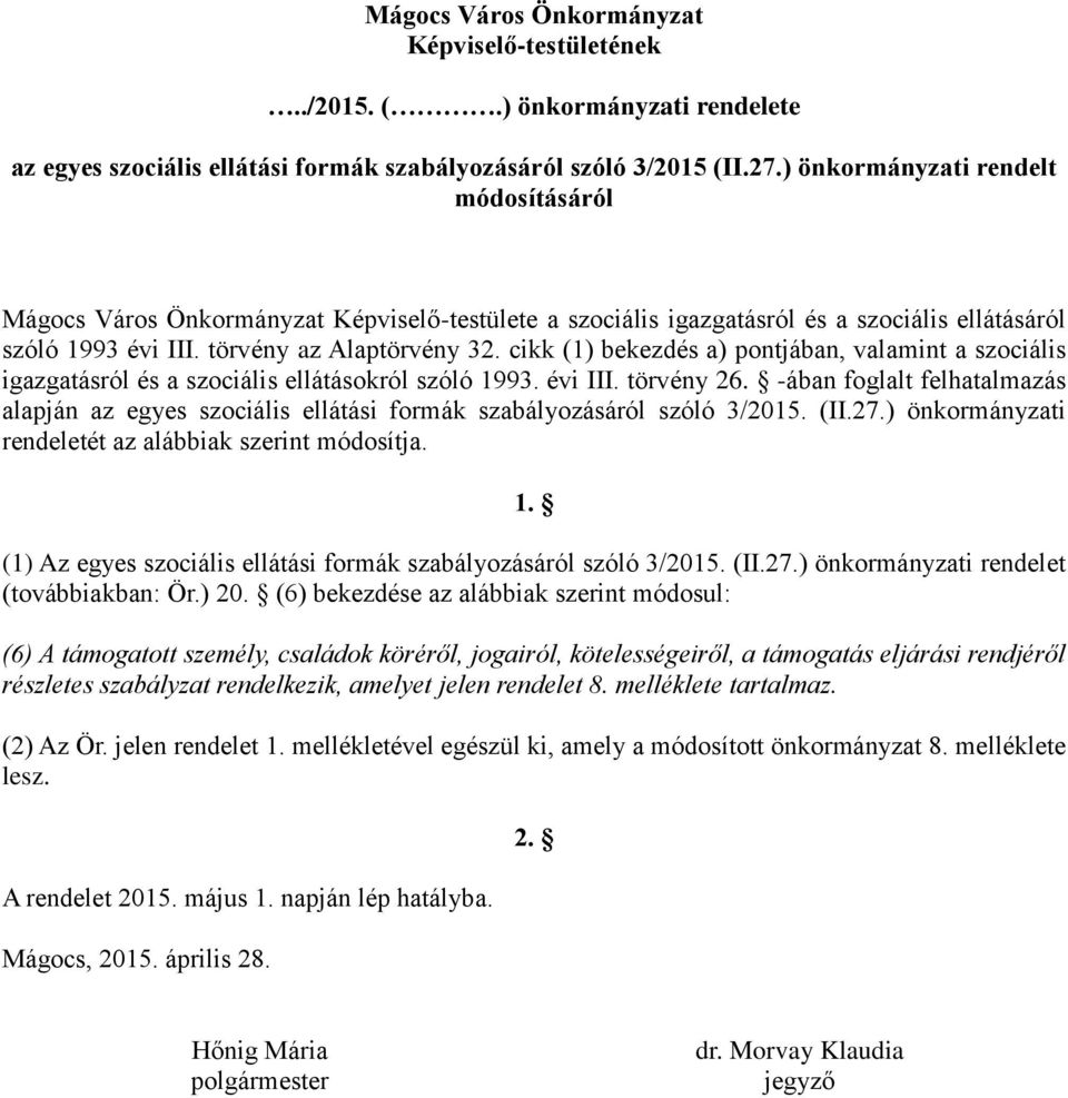 cikk (1) bekezdés a) pontjában, valamint a szociális igazgatásról és a szociális ellátásokról szóló 1993. évi III. törvény 26.