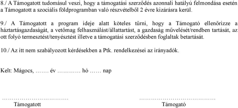 / A Támogatott a program ideje alatt köteles tűrni, hogy a Támogató ellenőrizze a háztartásgazdaságát, a vetőmag felhasználást/állattartást, a