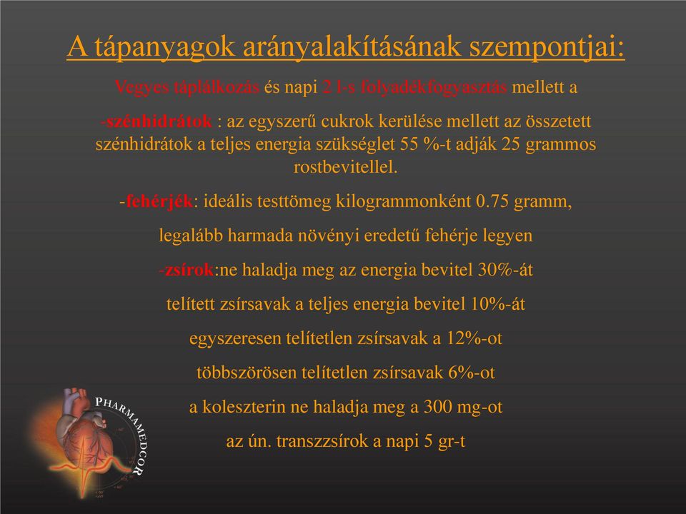 75 gramm, legalább harmada növényi eredetű fehérje legyen -zsírok:ne haladja meg az energia bevitel 30%-át telített zsírsavak a teljes energia bevitel