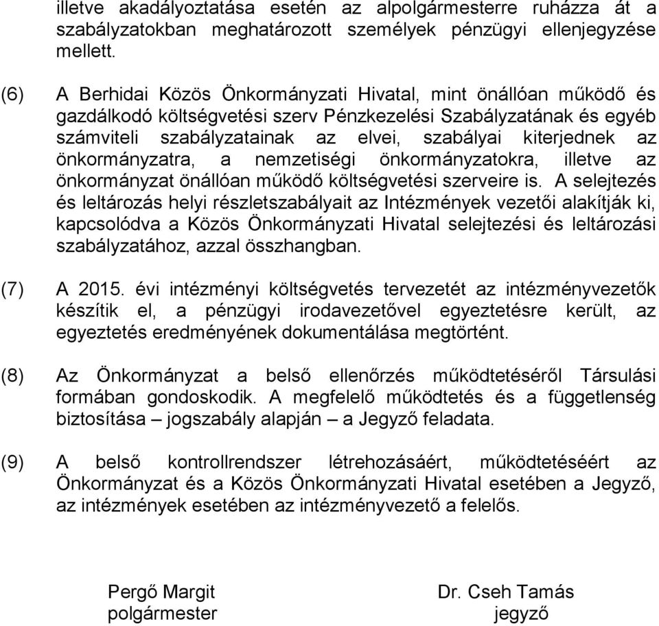 önkormányzatra, a nemzetiségi önkormányzatokra, illetve az önkormányzat önállóan működő költségvetési szerveire is.