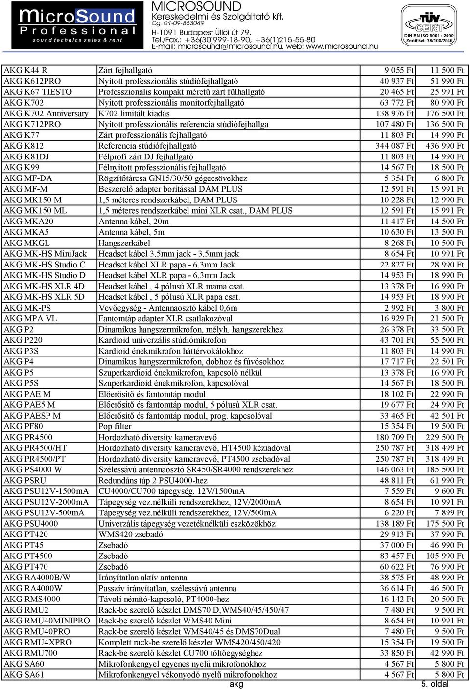 500 Ft K77 Zárt professzionális fejhallgató 11 803 Ft 14 990 Ft K812 Referencia stúdiófejhallgató 344 087 Ft 436 990 Ft K81DJ Félprofi zárt DJ fejhallgató 11 803 Ft 14 990 Ft K99 Félnyitott