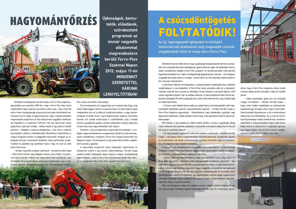 A hagyományosan május második péntekén megrendezett programon az első alkalommal nagyjából másfélszázan fogadták el a meghívást, 2010-ben már úgy háromszáz, tavaly pedig közel nyolcszáz vendég többek