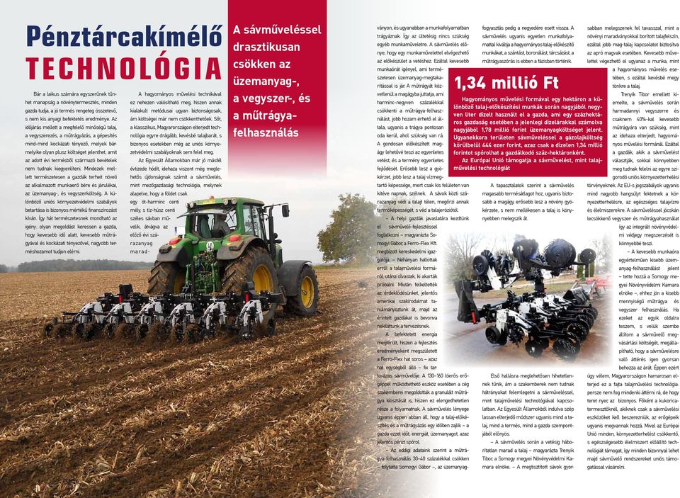származó bevételek nem tudnak kiegyenlíteni. Mindezek mellett természetesen a gazdák terheit növeli az alkalmazott munkaerő bére és járulékai, az üzemanyag-, és vegyszerköltség.