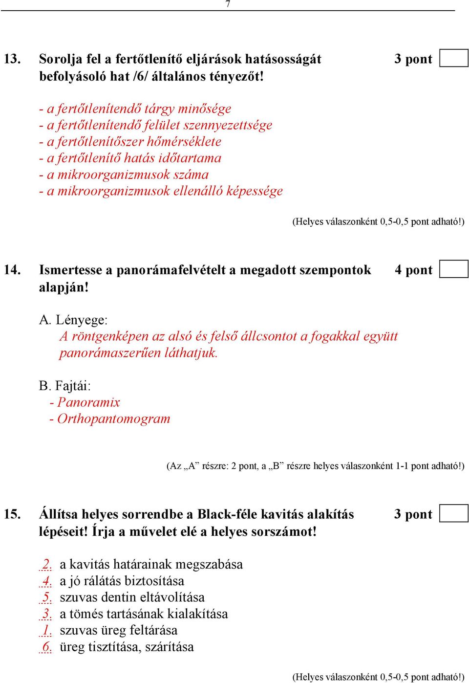 ellenálló képessége 14. Ismertesse a panorámafelvételt a megadott szempontok 4 pont alapján! A. Lényege: A röntgenképen az alsó és felsı állcsontot a fogakkal együtt panorámaszerően láthatjuk. B.