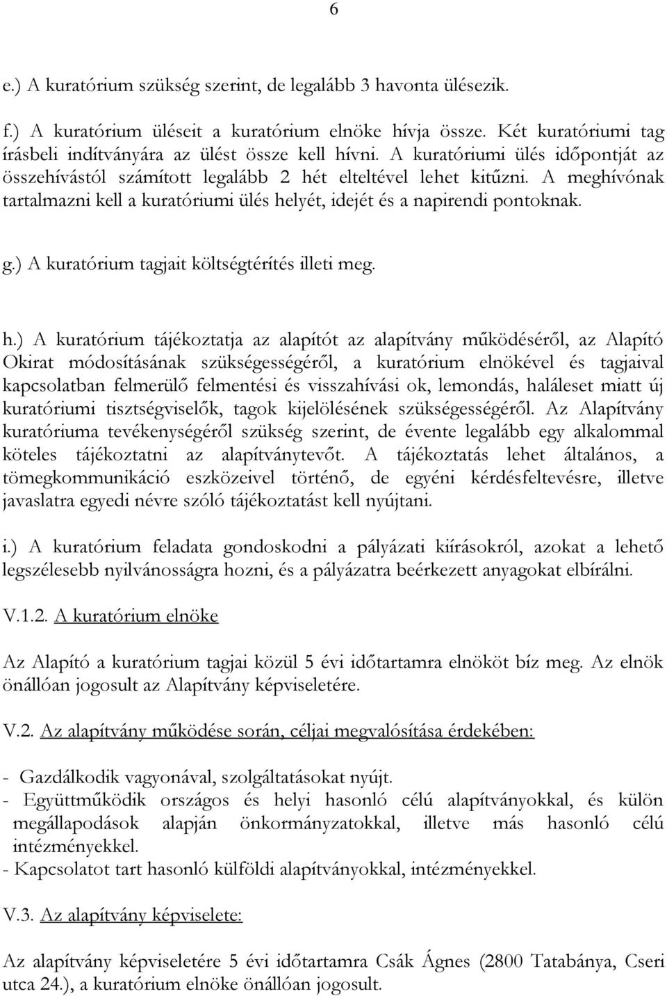 ) A kuratórium tagjait költségtérítés illeti meg. h.